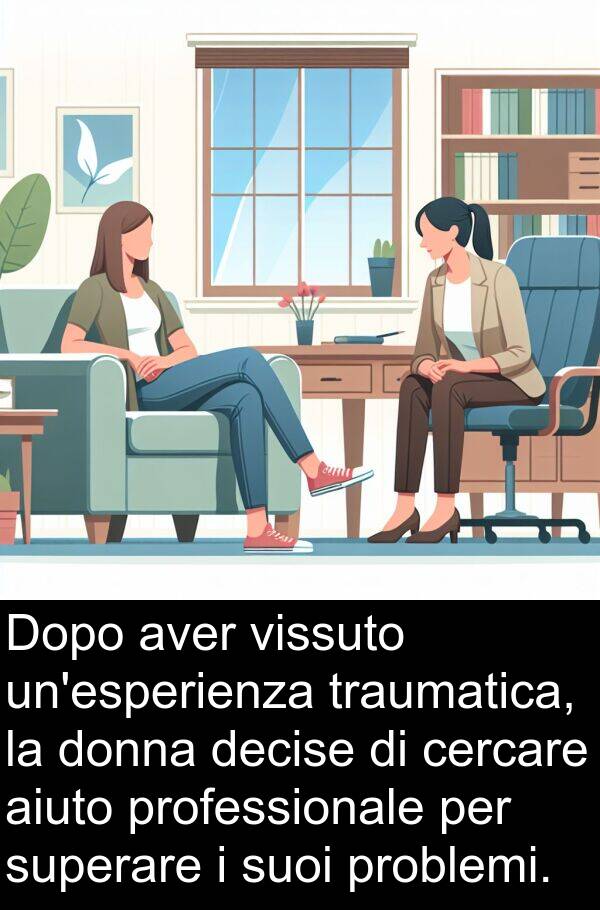 aiuto: Dopo aver vissuto un'esperienza traumatica, la donna decise di cercare aiuto professionale per superare i suoi problemi.