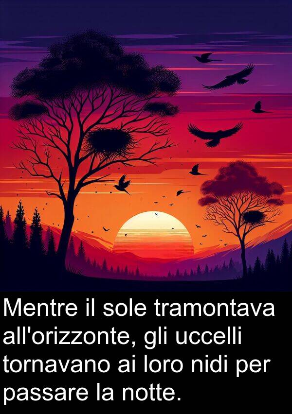tramontava: Mentre il sole tramontava all'orizzonte, gli uccelli tornavano ai loro nidi per passare la notte.