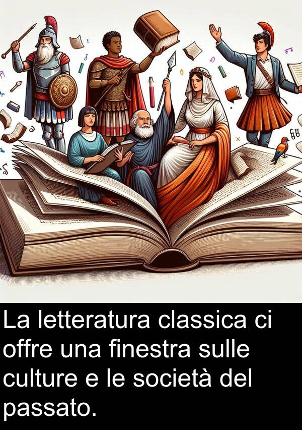 finestra: La letteratura classica ci offre una finestra sulle culture e le società del passato.