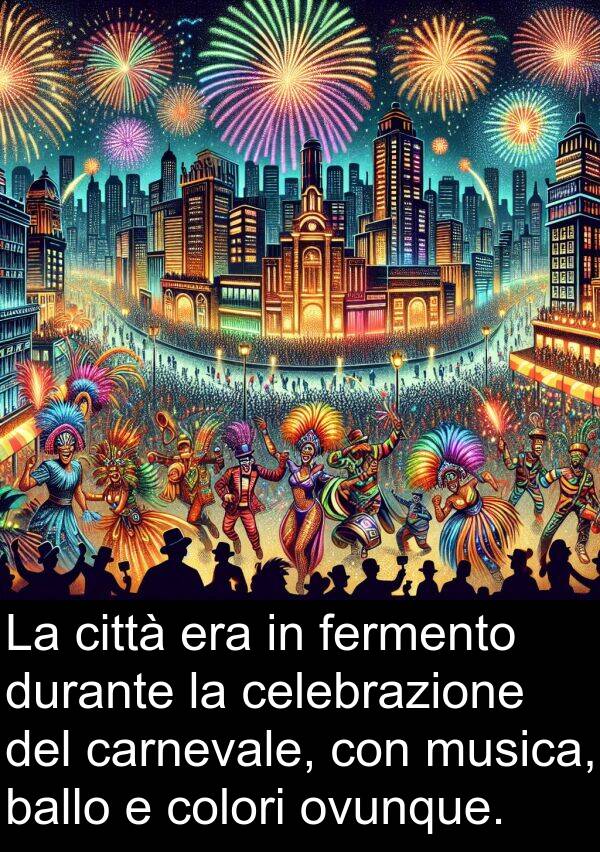 ballo: La città era in fermento durante la celebrazione del carnevale, con musica, ballo e colori ovunque.