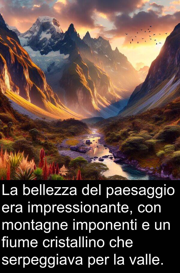 montagne: La bellezza del paesaggio era impressionante, con montagne imponenti e un fiume cristallino che serpeggiava per la valle.
