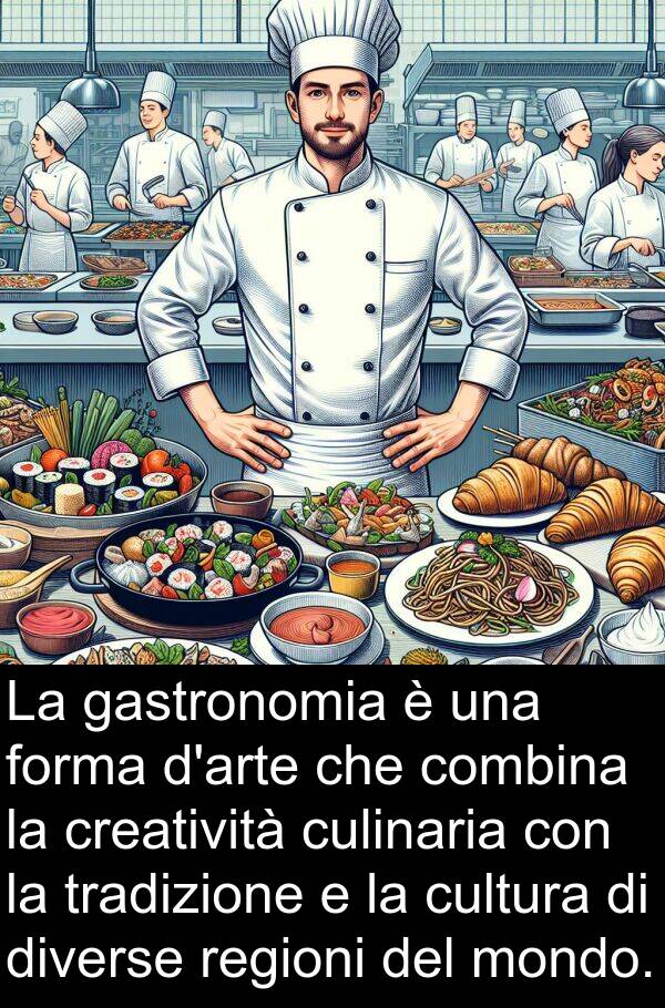 cultura: La gastronomia è una forma d'arte che combina la creatività culinaria con la tradizione e la cultura di diverse regioni del mondo.