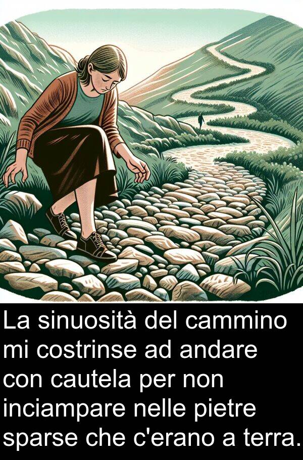 pietre: La sinuosità del cammino mi costrinse ad andare con cautela per non inciampare nelle pietre sparse che c'erano a terra.