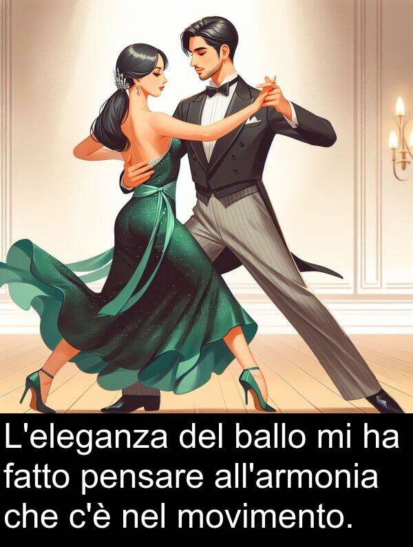 ballo: L'eleganza del ballo mi ha fatto pensare all'armonia che c'è nel movimento.