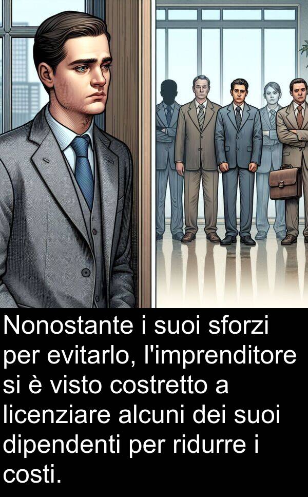 alcuni: Nonostante i suoi sforzi per evitarlo, l'imprenditore si è visto costretto a licenziare alcuni dei suoi dipendenti per ridurre i costi.