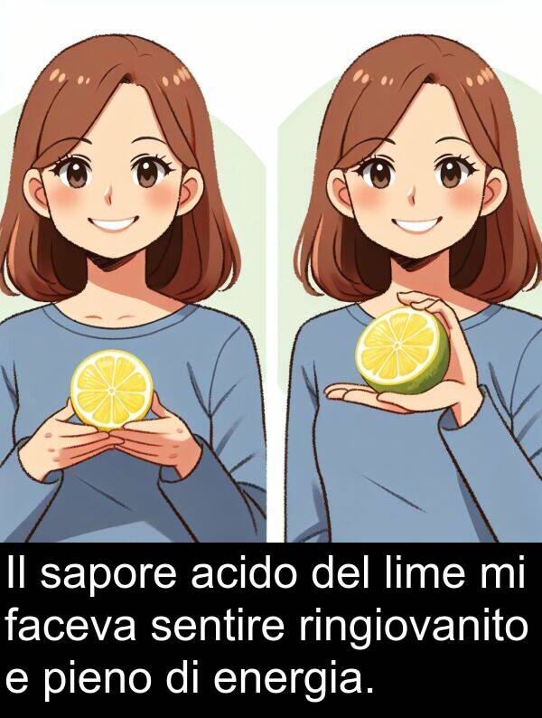 faceva: Il sapore acido del lime mi faceva sentire ringiovanito e pieno di energia.