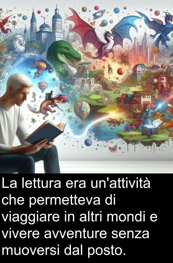 avventure: La lettura era un'attività che permetteva di viaggiare in altri mondi e vivere avventure senza muoversi dal posto.