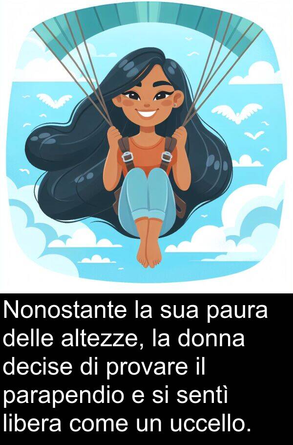 parapendio: Nonostante la sua paura delle altezze, la donna decise di provare il parapendio e si sentì libera come un uccello.