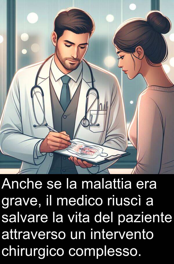 chirurgico: Anche se la malattia era grave, il medico riuscì a salvare la vita del paziente attraverso un intervento chirurgico complesso.
