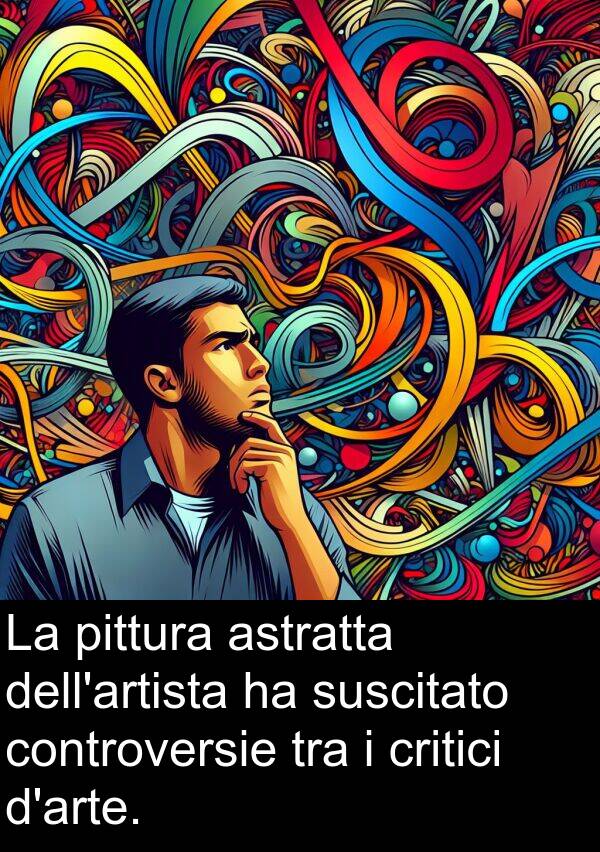astratta: La pittura astratta dell'artista ha suscitato controversie tra i critici d'arte.