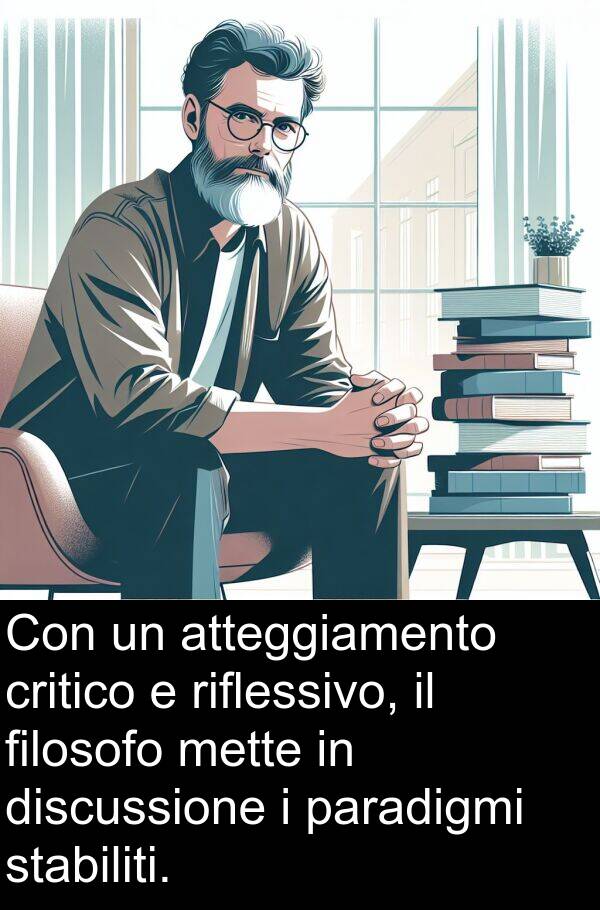 filosofo: Con un atteggiamento critico e riflessivo, il filosofo mette in discussione i paradigmi stabiliti.