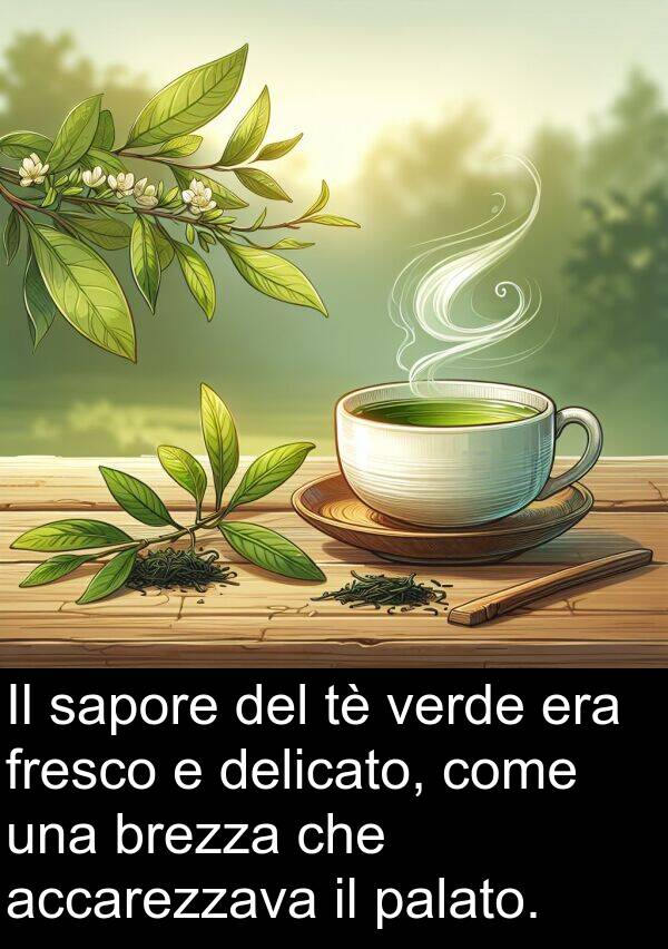 accarezzava: Il sapore del tè verde era fresco e delicato, come una brezza che accarezzava il palato.