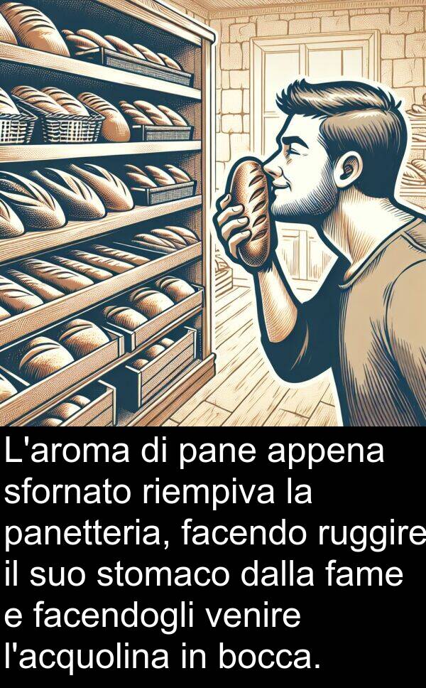 fame: L'aroma di pane appena sfornato riempiva la panetteria, facendo ruggire il suo stomaco dalla fame e facendogli venire l'acquolina in bocca.