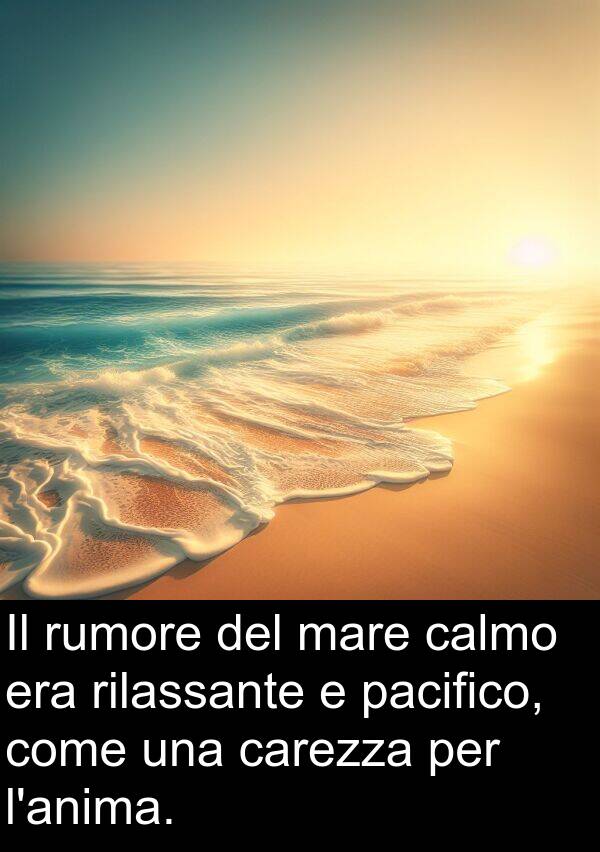 calmo: Il rumore del mare calmo era rilassante e pacifico, come una carezza per l'anima.