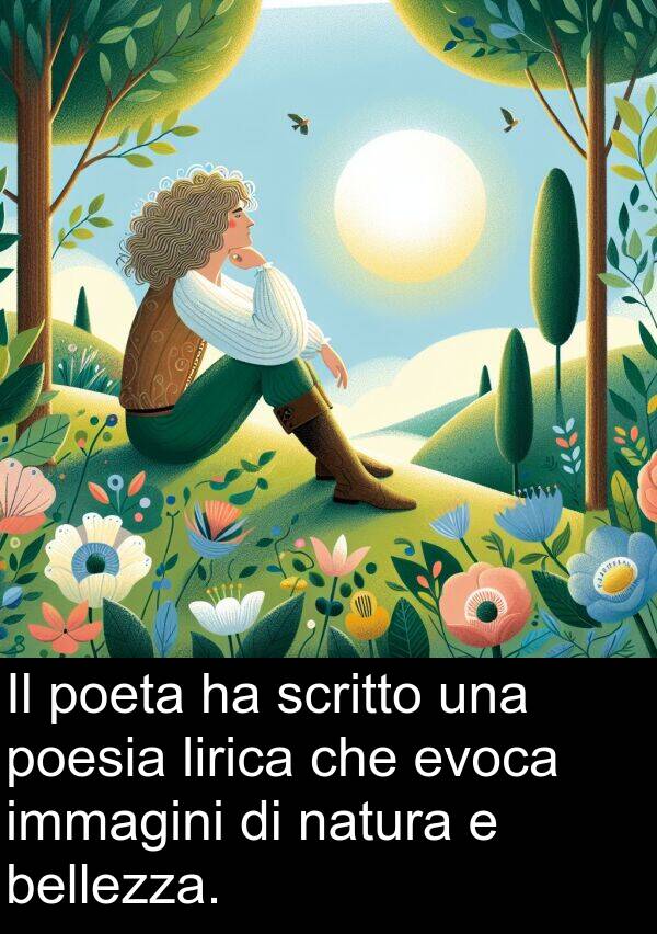 evoca: Il poeta ha scritto una poesia lirica che evoca immagini di natura e bellezza.