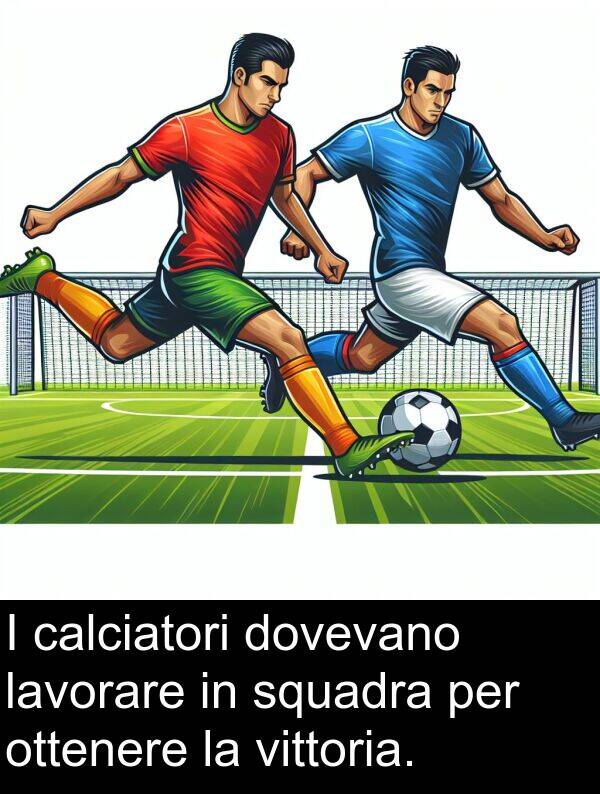 calciatori: I calciatori dovevano lavorare in squadra per ottenere la vittoria.