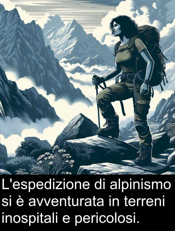 pericolosi: L'espedizione di alpinismo si è avventurata in terreni inospitali e pericolosi.