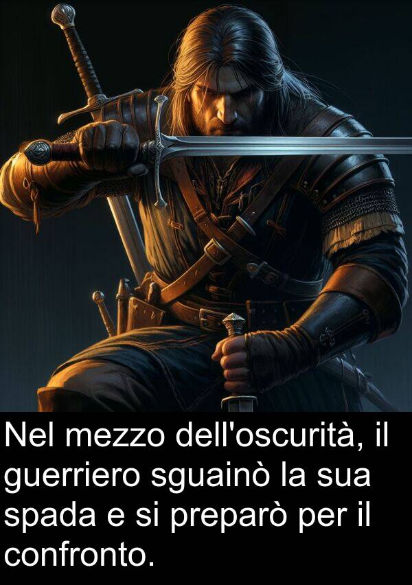 mezzo: Nel mezzo dell'oscurità, il guerriero sguainò la sua spada e si preparò per il confronto.