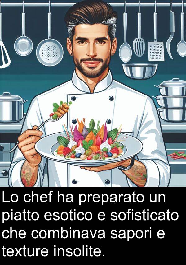 sapori: Lo chef ha preparato un piatto esotico e sofisticato che combinava sapori e texture insolite.