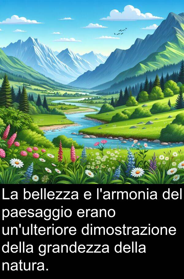 bellezza: La bellezza e l'armonia del paesaggio erano un'ulteriore dimostrazione della grandezza della natura.