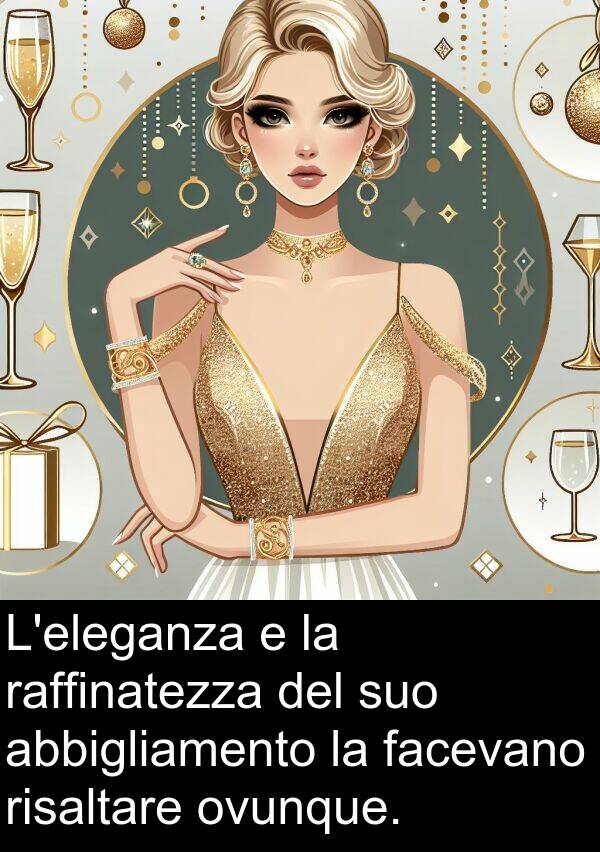 abbigliamento: L'eleganza e la raffinatezza del suo abbigliamento la facevano risaltare ovunque.