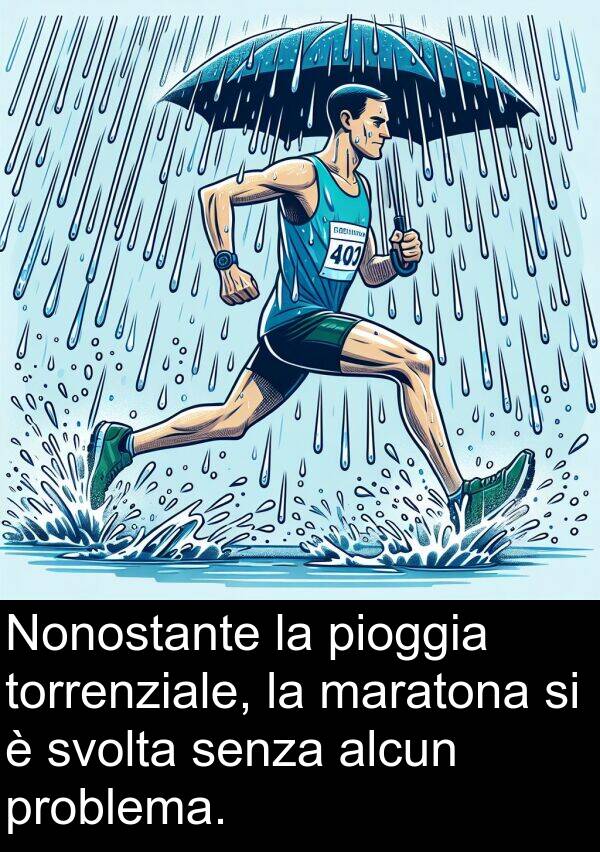 senza: Nonostante la pioggia torrenziale, la maratona si è svolta senza alcun problema.