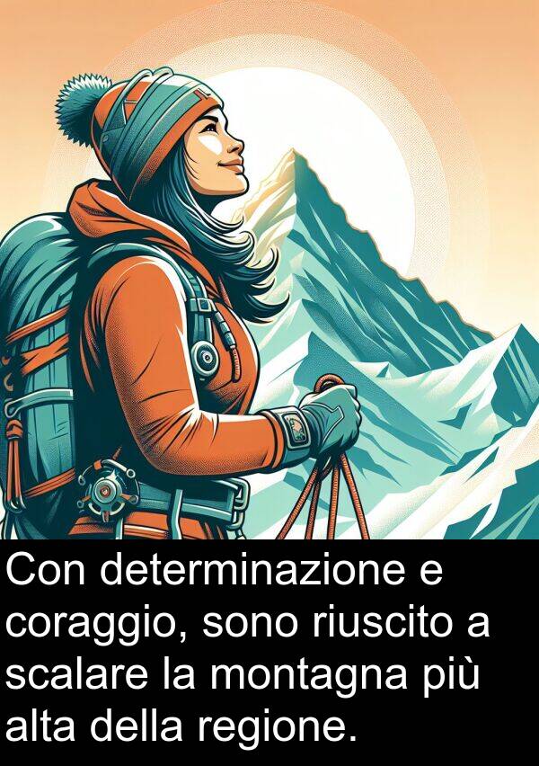 riuscito: Con determinazione e coraggio, sono riuscito a scalare la montagna più alta della regione.