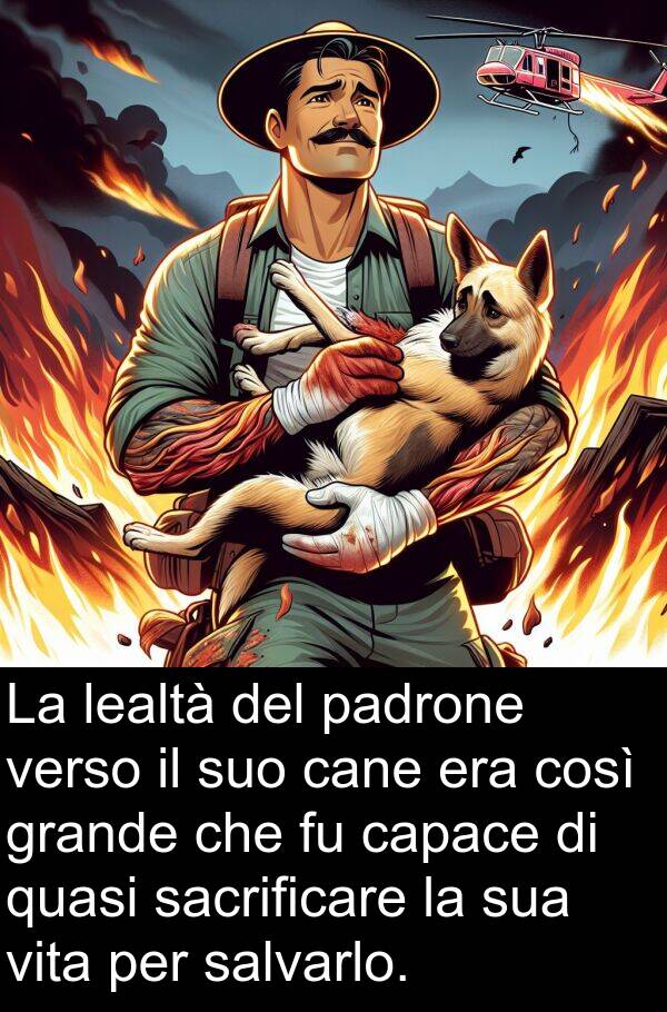salvarlo: La lealtà del padrone verso il suo cane era così grande che fu capace di quasi sacrificare la sua vita per salvarlo.