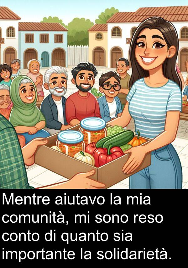 quanto: Mentre aiutavo la mia comunità, mi sono reso conto di quanto sia importante la solidarietà.