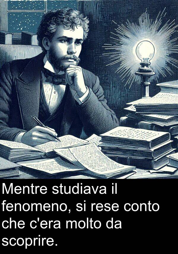 rese: Mentre studiava il fenomeno, si rese conto che c'era molto da scoprire.
