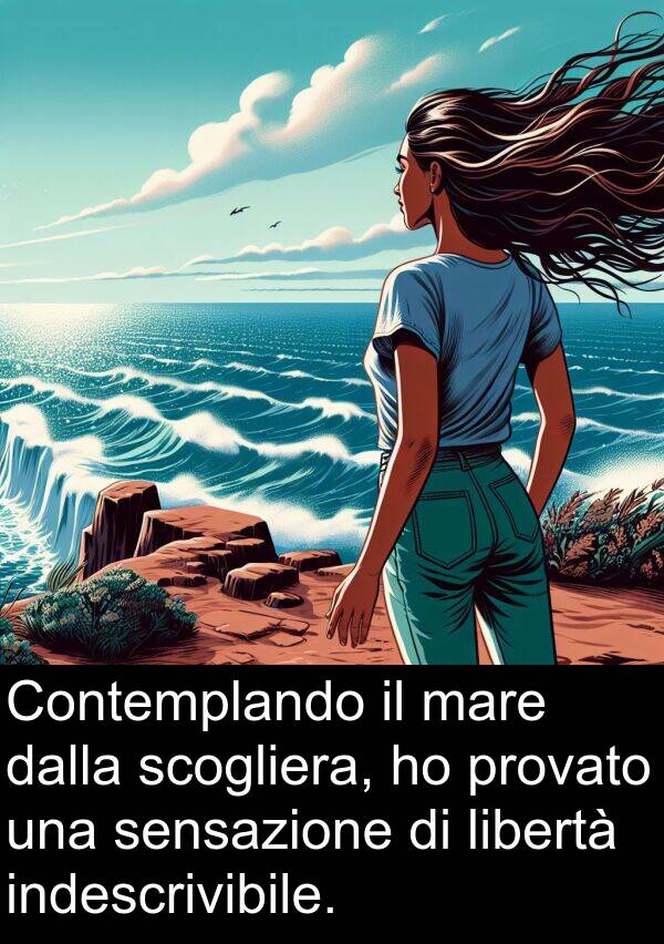dalla: Contemplando il mare dalla scogliera, ho provato una sensazione di libertà indescrivibile.