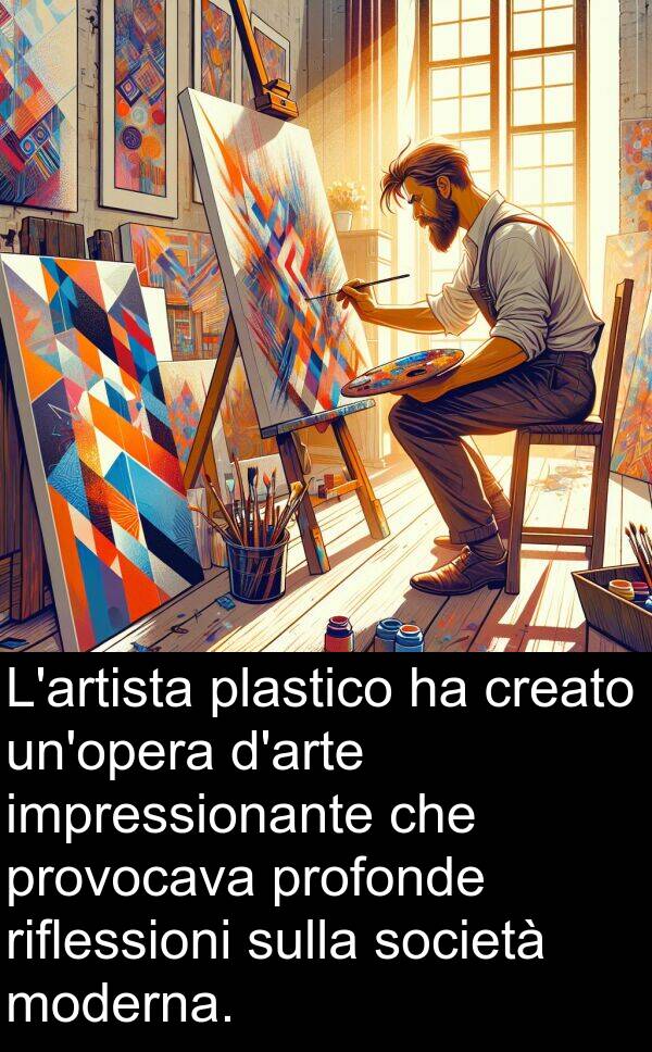 plastico: L'artista plastico ha creato un'opera d'arte impressionante che provocava profonde riflessioni sulla società moderna.