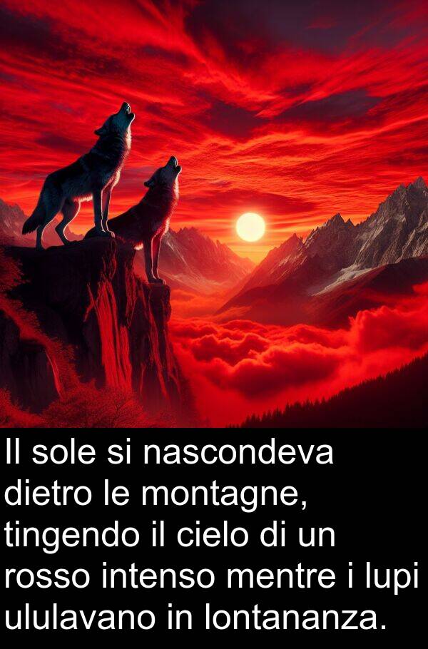 rosso: Il sole si nascondeva dietro le montagne, tingendo il cielo di un rosso intenso mentre i lupi ululavano in lontananza.