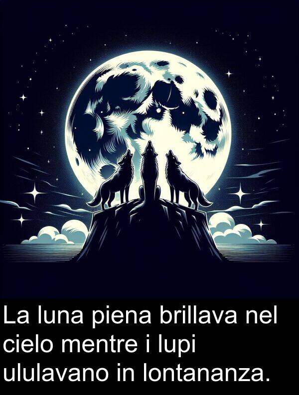brillava: La luna piena brillava nel cielo mentre i lupi ululavano in lontananza.