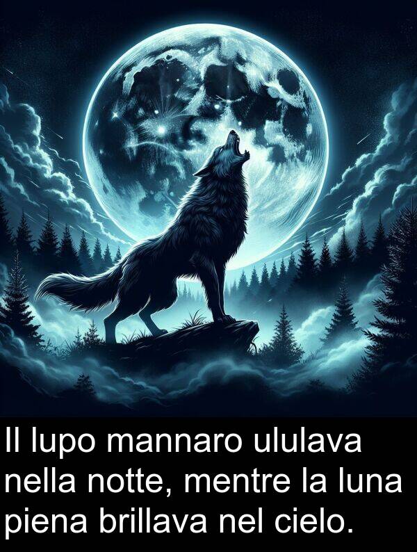 brillava: Il lupo mannaro ululava nella notte, mentre la luna piena brillava nel cielo.