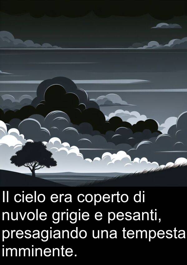 grigie: Il cielo era coperto di nuvole grigie e pesanti, presagiando una tempesta imminente.