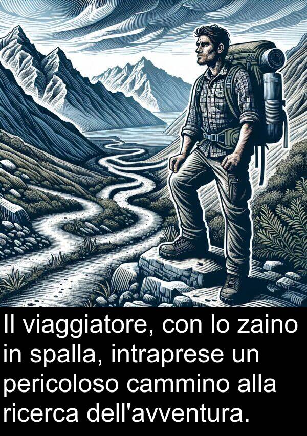 pericoloso: Il viaggiatore, con lo zaino in spalla, intraprese un pericoloso cammino alla ricerca dell'avventura.