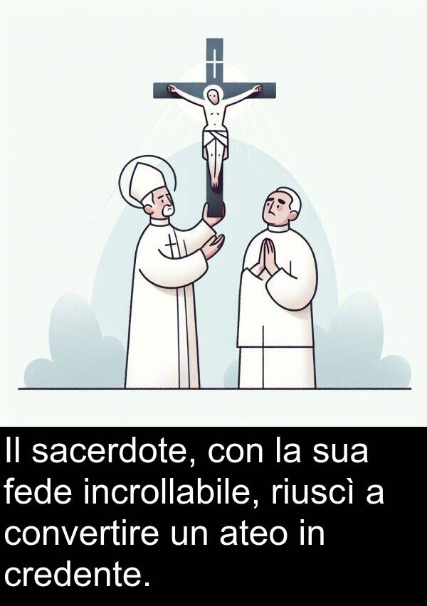 convertire: Il sacerdote, con la sua fede incrollabile, riuscì a convertire un ateo in credente.