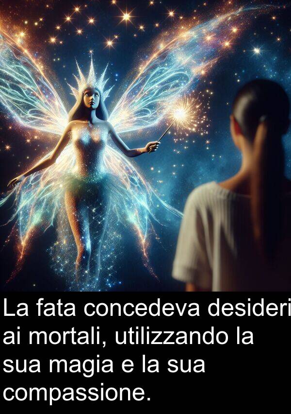 concedeva: La fata concedeva desideri ai mortali, utilizzando la sua magia e la sua compassione.