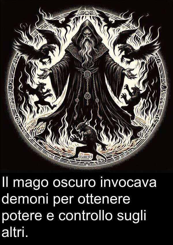 ottenere: Il mago oscuro invocava demoni per ottenere potere e controllo sugli altri.
