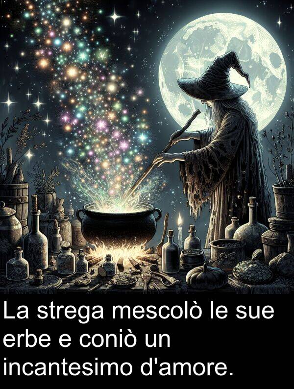 coniò: La strega mescolò le sue erbe e coniò un incantesimo d'amore.