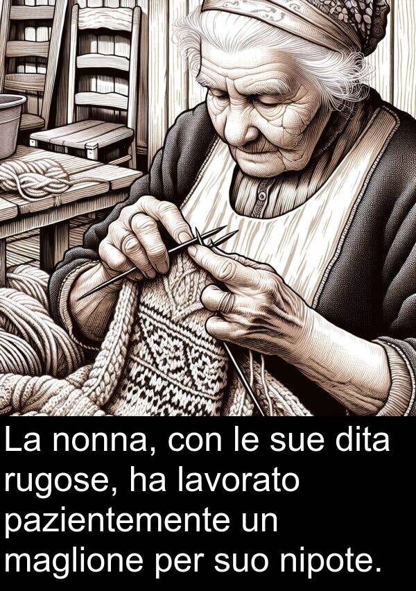 rugose: La nonna, con le sue dita rugose, ha lavorato pazientemente un maglione per suo nipote.