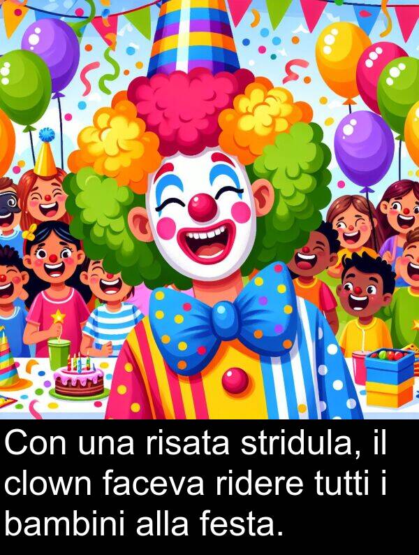 faceva: Con una risata stridula, il clown faceva ridere tutti i bambini alla festa.