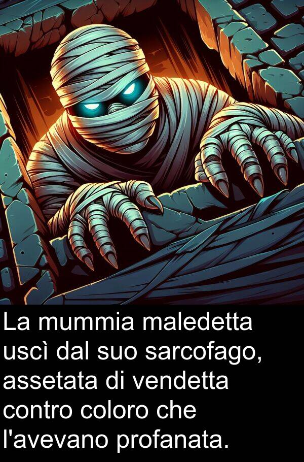 sarcofago: La mummia maledetta uscì dal suo sarcofago, assetata di vendetta contro coloro che l'avevano profanata.