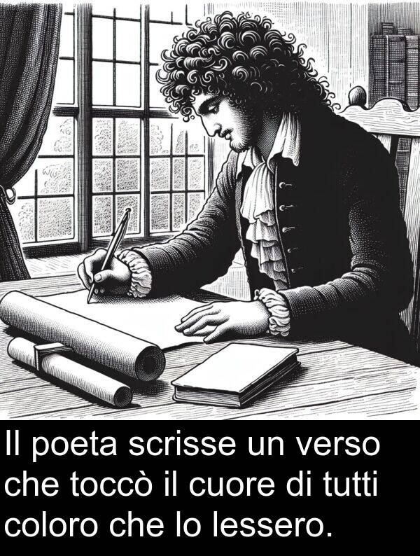cuore: Il poeta scrisse un verso che toccò il cuore di tutti coloro che lo lessero.