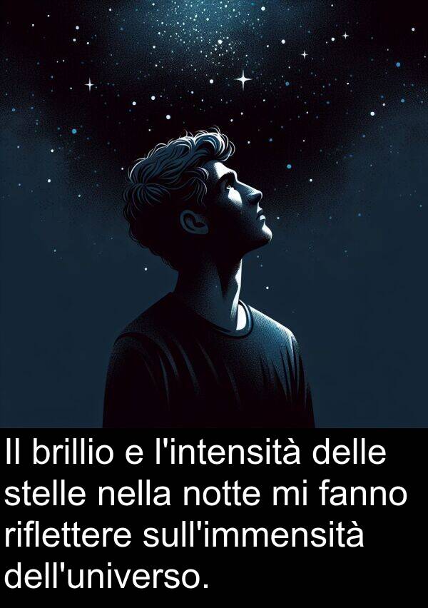 riflettere: Il brillio e l'intensità delle stelle nella notte mi fanno riflettere sull'immensità dell'universo.