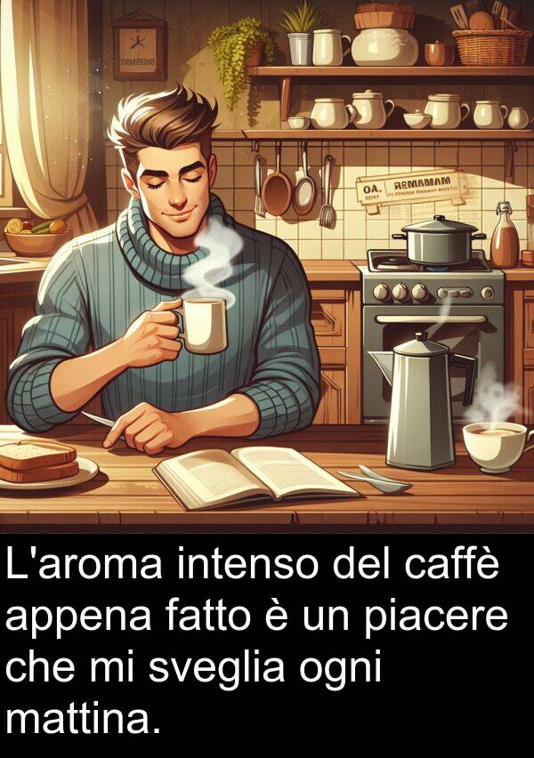 ogni: L'aroma intenso del caffè appena fatto è un piacere che mi sveglia ogni mattina.