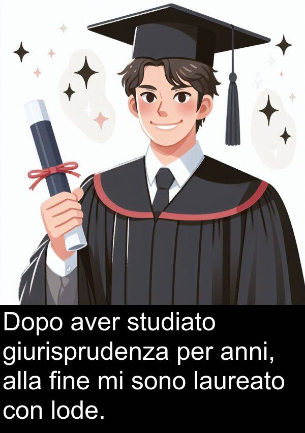 giurisprudenza: Dopo aver studiato giurisprudenza per anni, alla fine mi sono laureato con lode.