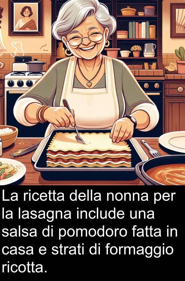 salsa: La ricetta della nonna per la lasagna include una salsa di pomodoro fatta in casa e strati di formaggio ricotta.