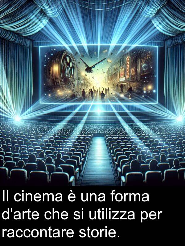 cinema: Il cinema è una forma d'arte che si utilizza per raccontare storie.